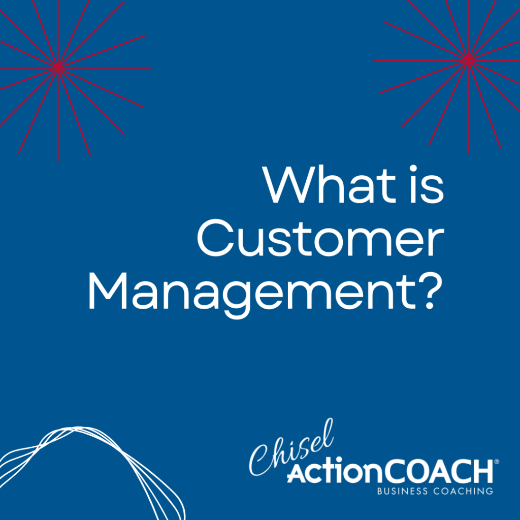 The image features a blue background with red starburst designs at the corners, symbolizing resilience. The text reads, "What is Customer Management?" in white. The bottom includes the Chisel ActionCOACH Business Coaching logo in white.