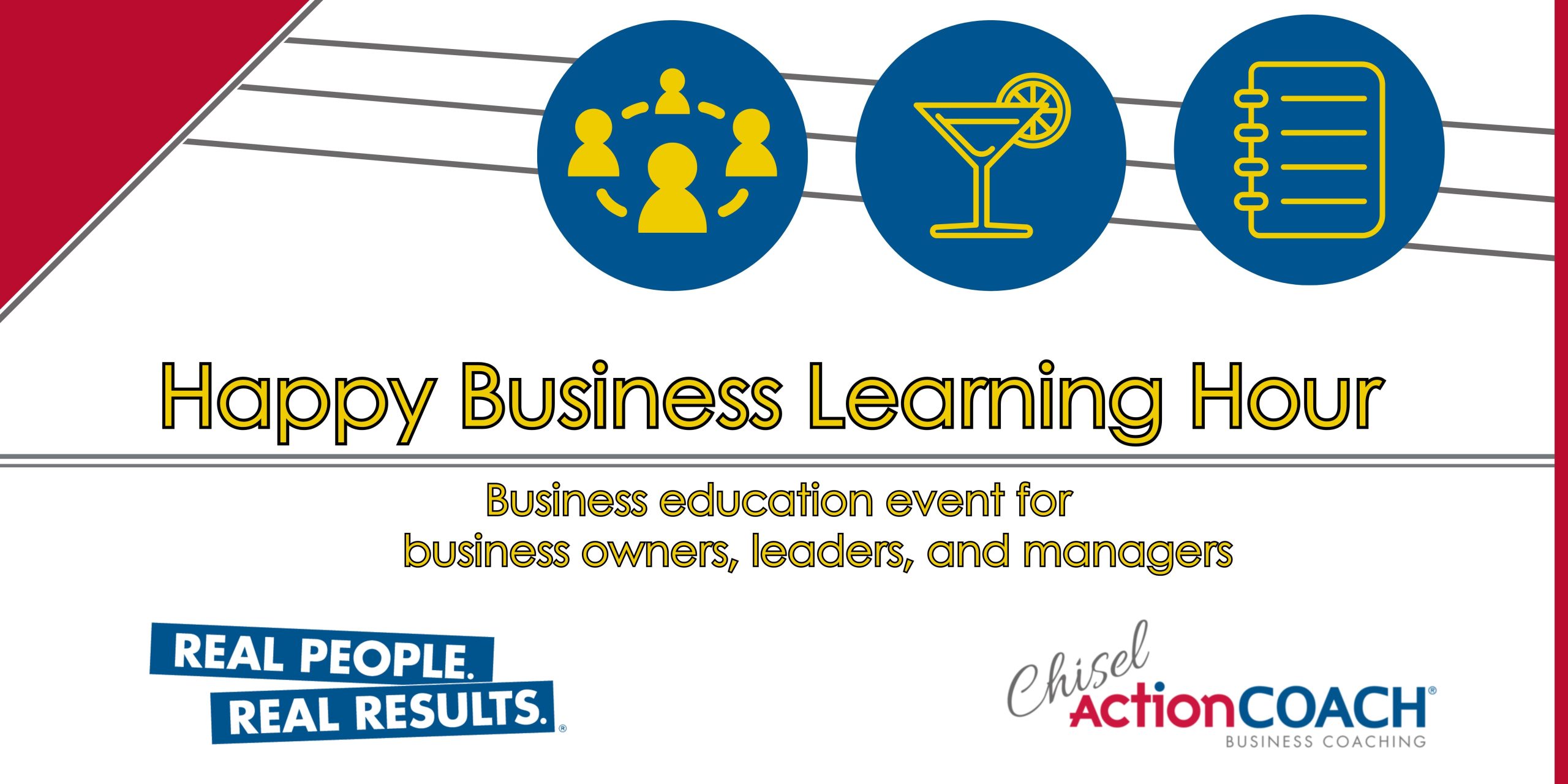 Promotional graphic for Happy Business Learning Hour, an educational event for business owners, leaders, and managers. It showcases icons of networking, a cocktail, and a notepad, with logos for Real People. Real Results. and Chisel ActionCOACH. Enhance your leadership through expert coaching!