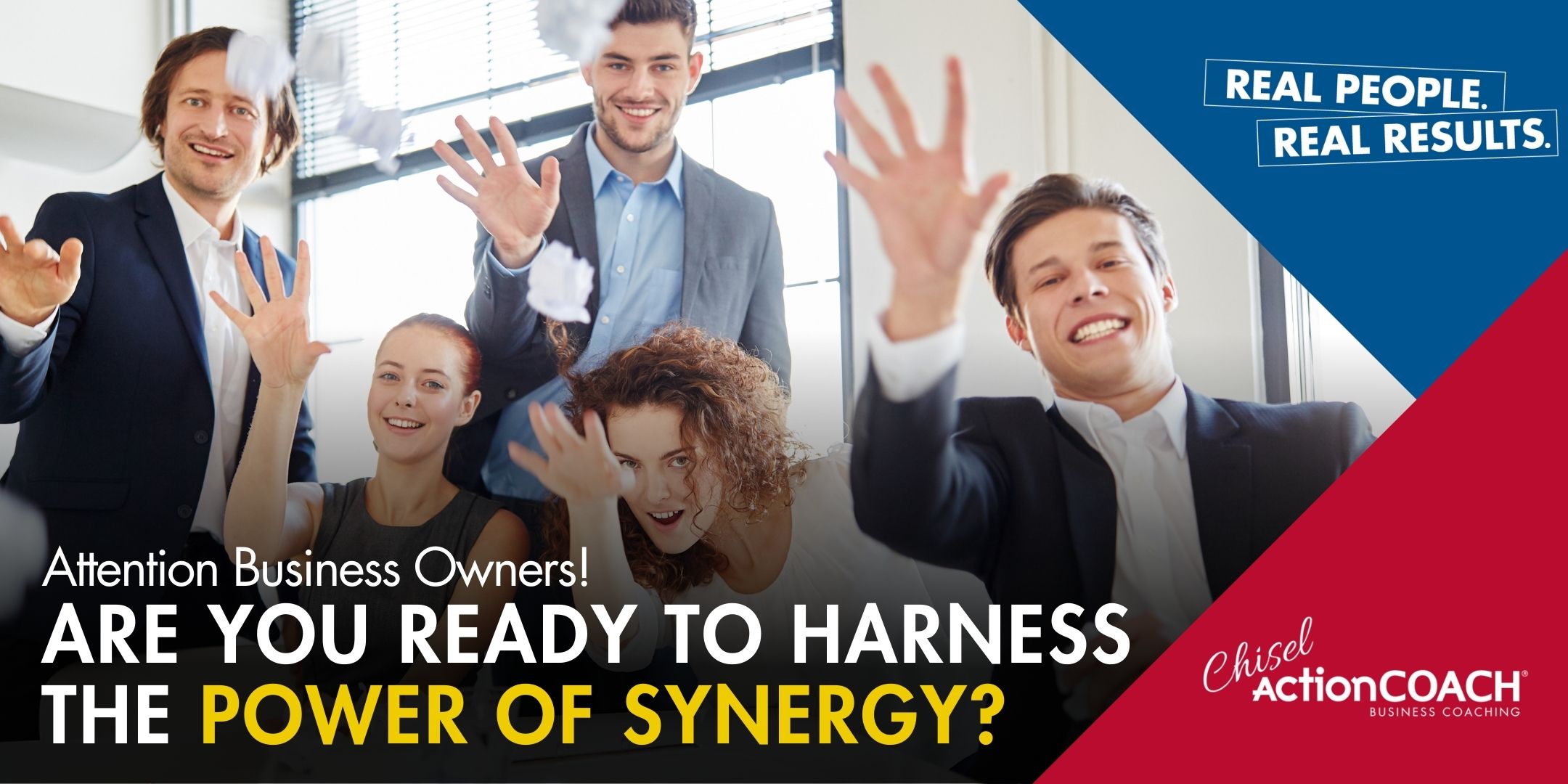 A group of five business professionals smile and wave energetically. The banner reads, "Attention Business Owners! Are you ready to navigate challenges and harness the power of synergy?" Chisel ActionCOACH and the phrase "Real People. Real Results." highlight a virtual seminar experience.