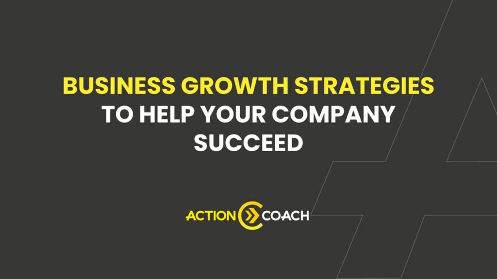 A dark background with the text BUSINESS GROWTH STRATEGIES TO HELP YOUR COMPANY SUCCEED in yellow and white, highlighting Business Coaching, and the Action Coach logo at the bottom. Geometric lines appear on the right side.