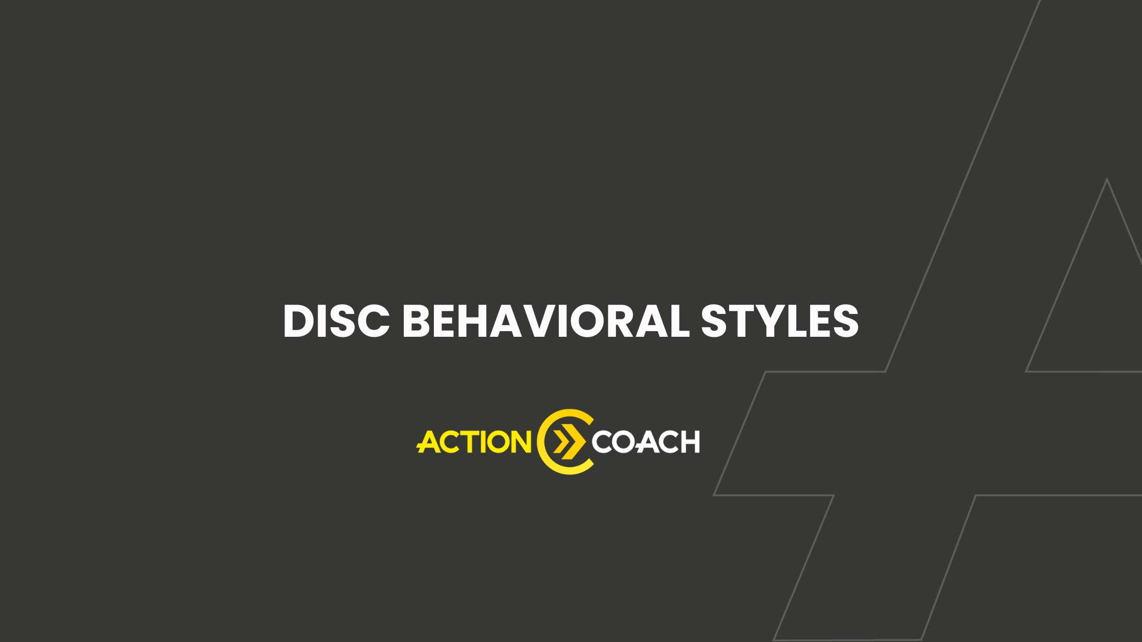A dark gray slide with the title DISC BEHAVIORAL STYLES in white text. Below it is the yellow and white ACTION COACH logo, highlighting their business coaching program. Subtle design elements are in the lower right corner.