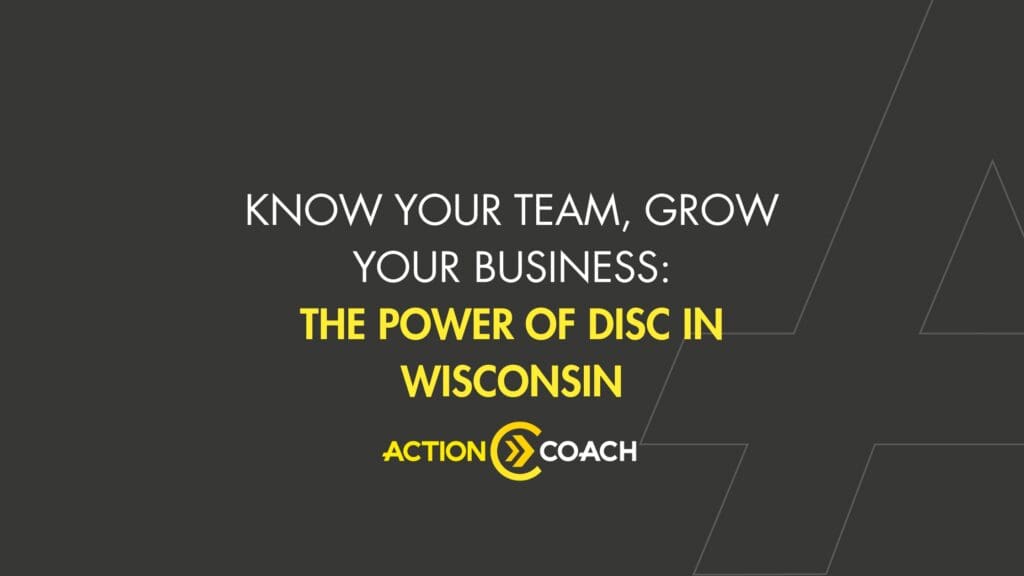 White text on a dark background reads Know your team, grow your business: The Power of DISC in Wisconsin. Discover how a business coaching program can boost success. The ActionCOACH logo appears at the bottom in yellow and white.