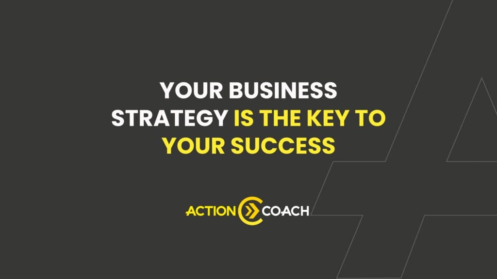 Dark background with bold white and yellow text: Your business strategy is the key to your success. Discover how a Business Coaching program can help you grow. Below is the Action Coach logo in white and yellow.