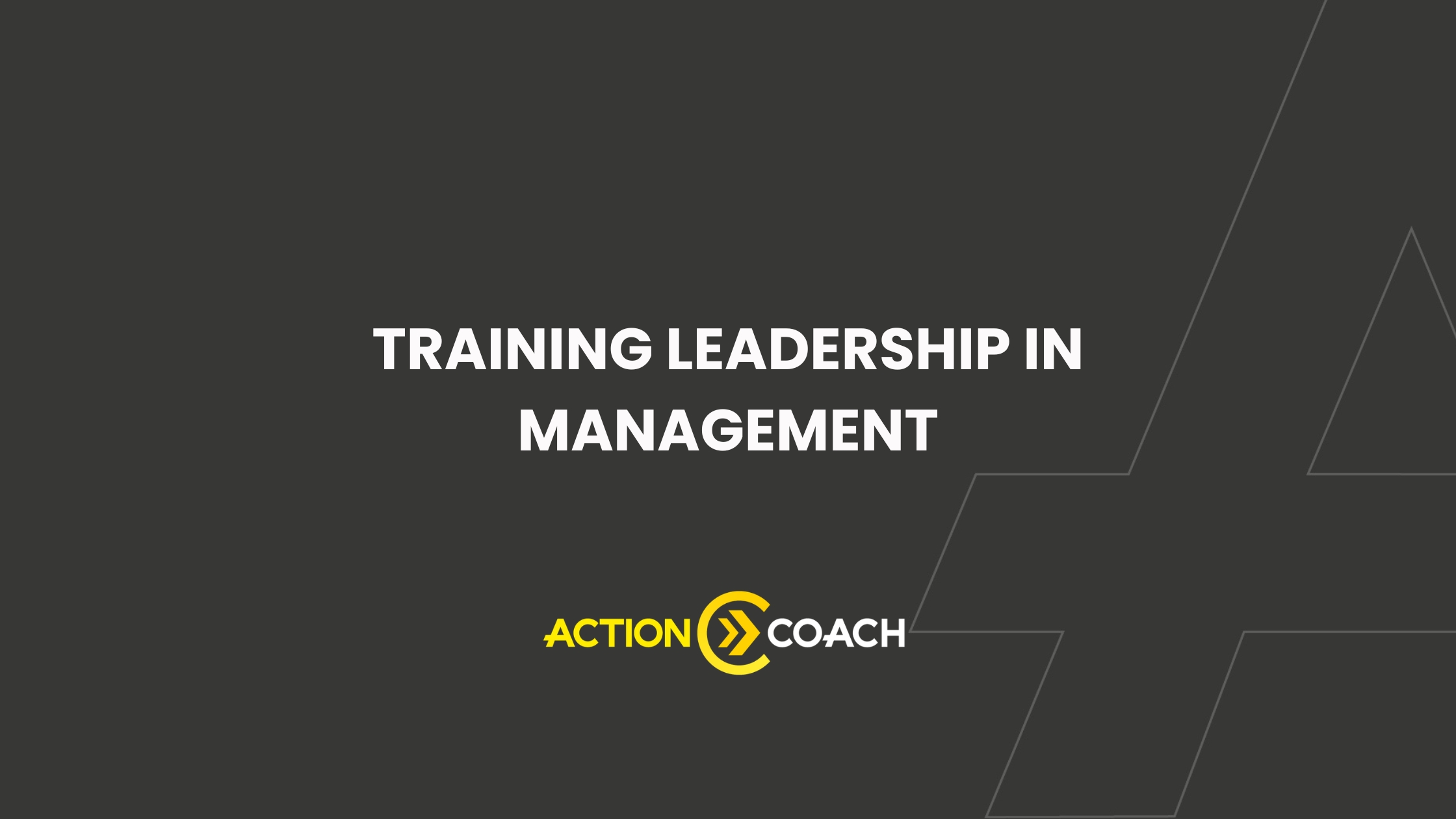 Dark gray slide with the text Training Leadership in Management in white, highlighting Business Coaching, and the yellow and white ActionCOACH logo at the bottom. Thin geometric lines are faintly visible on the right.