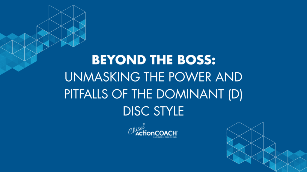 Beyond the Boss: Unmasking the Power and Pitfalls of the Dominant (D) DISC Style