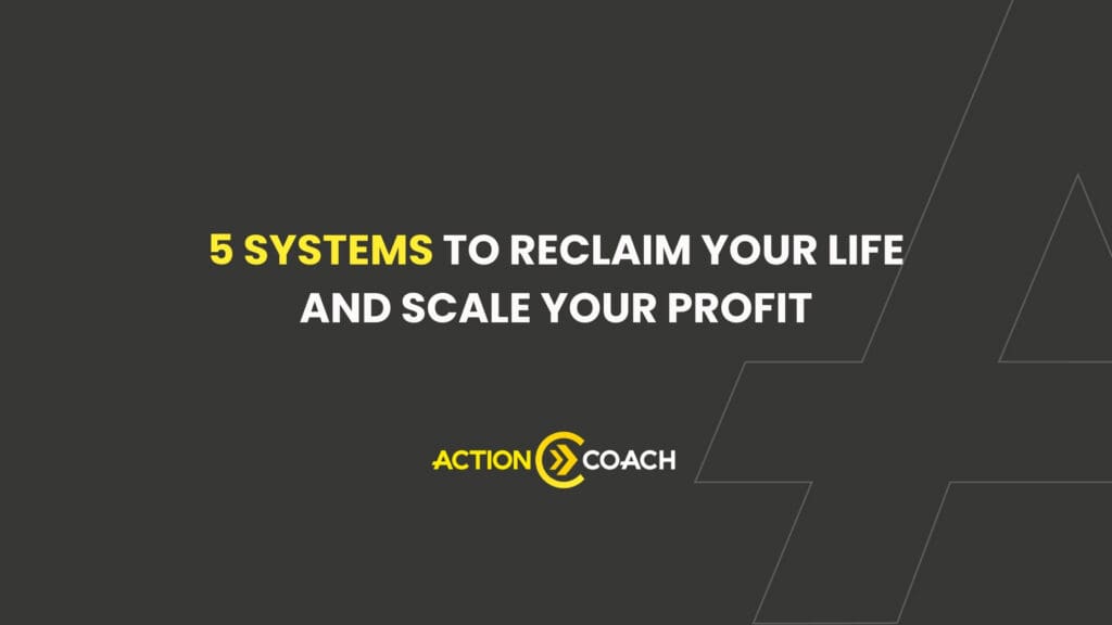 Dark background with white and yellow text: 5 SYSTEMS TO RECLAIM YOUR LIFE AND SCALE YOUR PROFIT. Below is the ActionCOACH logo; geometric line accents appear on the right, highlighting how to buy-back your time and boost your profit.