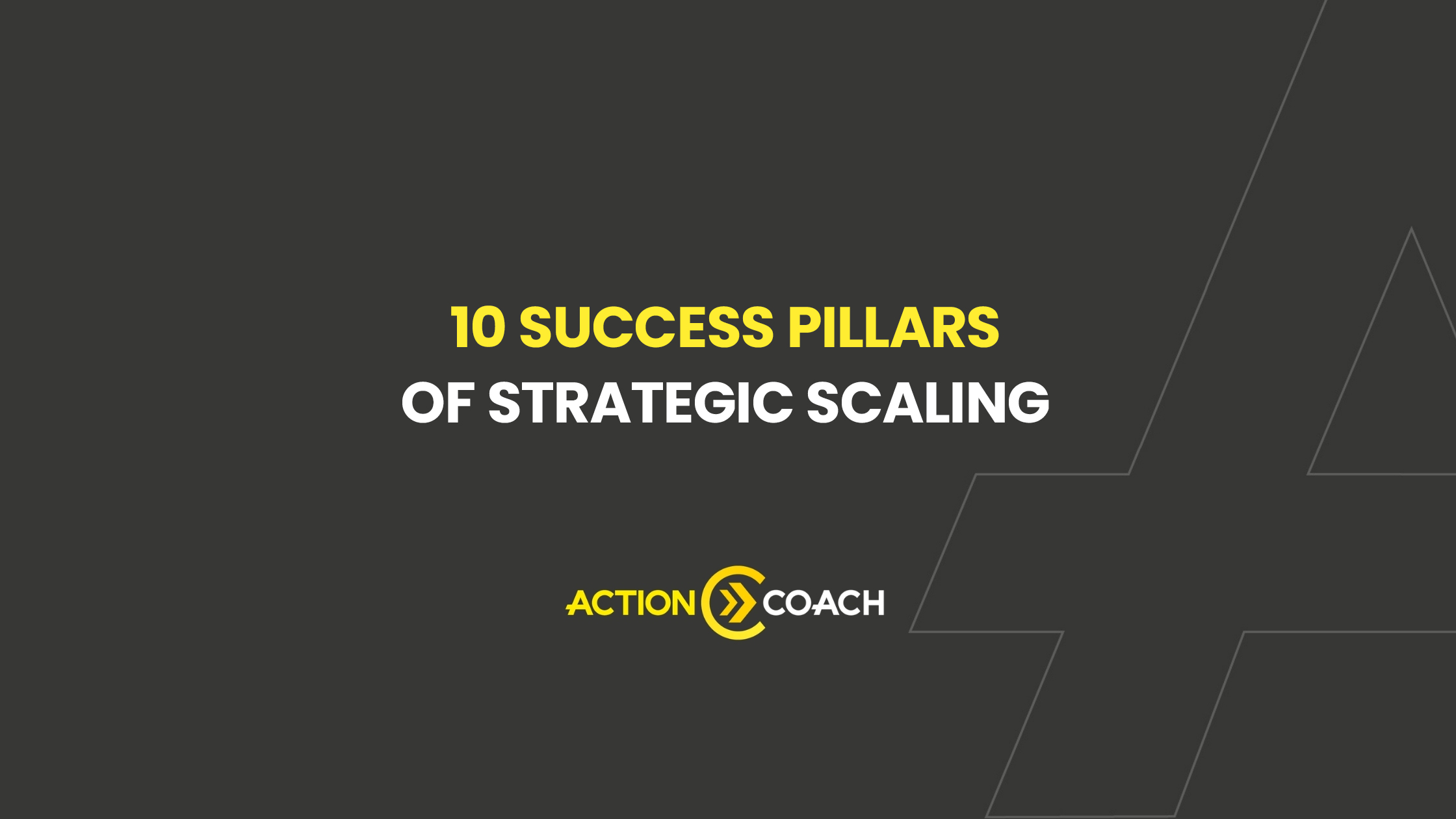 Dark gray background with bold yellow and white text reading 10 Success Pillars of Strategic Scaling to help you reach your first million. The ActionCOACH logo is at the bottom, featuring yellow and white text with a yellow circular design.