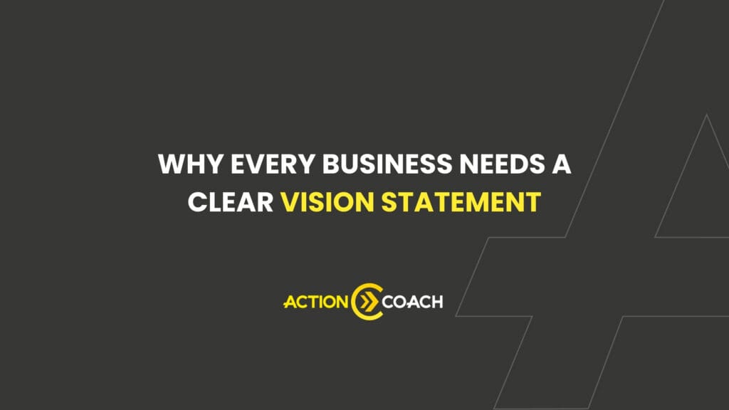 Text graphic with a dark background that reads: Why every business needs a clear vision statement. The words clear vision statement and the Action Coach logo are highlighted in yellow.