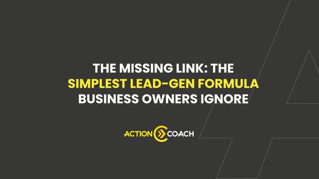 White and yellow text on a dark background reads, The missing link: The simplest lead-gen formula business owners ignore. The ActionCOACH logo appears below the text.