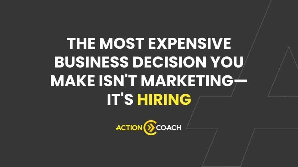 Text on a dark background reads, The most expensive business decision business owners make isn’t marketing—it’s hiring an employee. The ActionCOACH logo appears below the text.