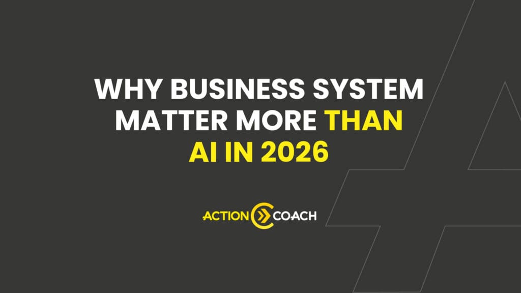 White text on dark background: WHY BUSINESS SYSTEMS MATTER MORE THAN AI IN 2026. The words THAN and AI IN 2026 are in bright yellow. ACTION COACH logo appears below the text.