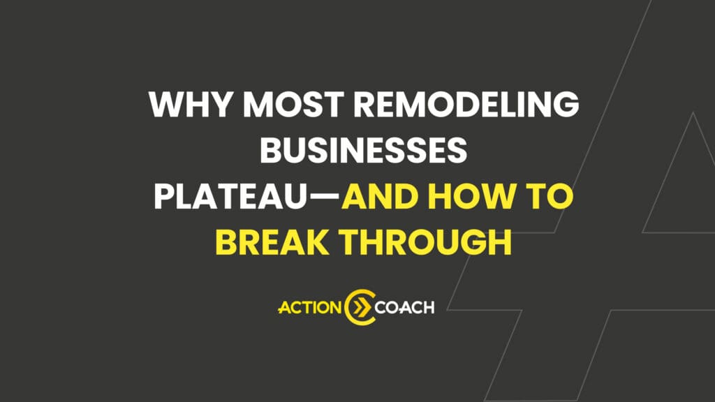 Text on a dark background reads: Why Most Remodeling Businesses Plateau—And How to Break Through. Discover key strategies for business growth from Action Coach. Some words are highlighted in yellow. Simple line graphics appear in the corners.