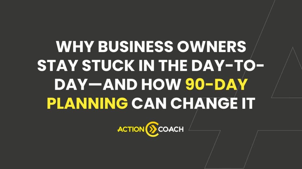 Text on dark background reads: Why business owners stay stuck in the day-to-day—and how 90-day planning, with tools like Elementor, can change it. ActionCoach logo appears below the text.